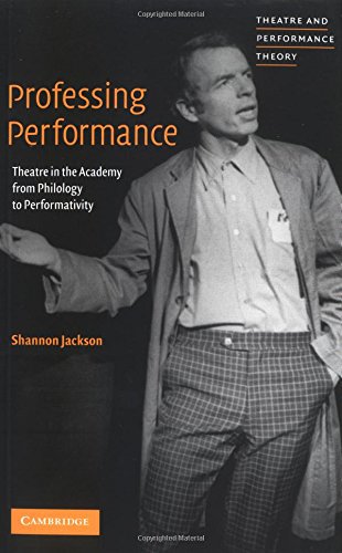 Professing Performance Theatre in the Academy from Philology to Performativity [Paperback]