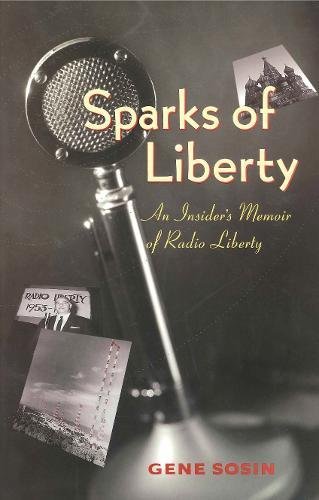 Sparks of Liberty An Insider's Memoir of Radio Liberty [Paperback]
