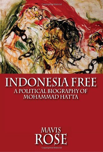 Indonesia Free A Political Biography Of Mohammad Hatta [Paperback]