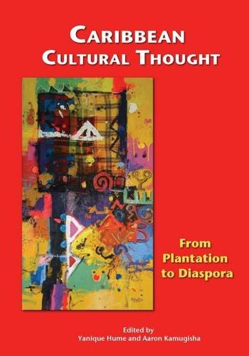 Caribbean Cultural Thought From Plantation To Diaspora [Paperback]