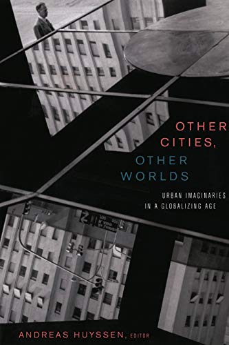 Other Cities, Other Worlds Urban Imaginaries In A Globalizing Age [Paperback]