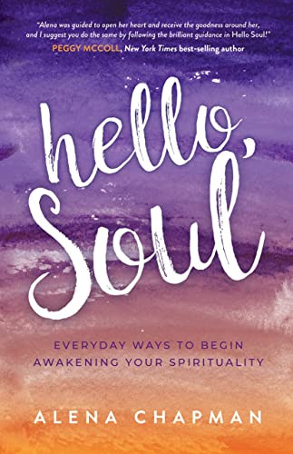 Hello, Soul Everyday Ways to Begin Awakening Your Spirituality [Paperback]