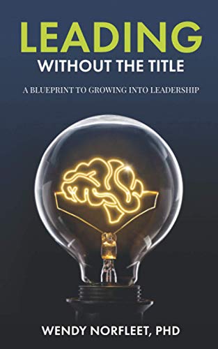 Leading Without the Title  A Blueprint to Growing into Leadership [Unknown]