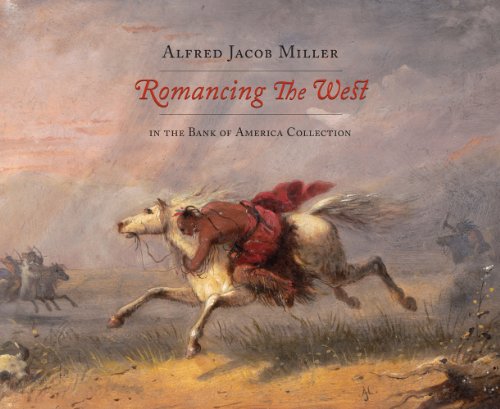 Romancing The West Alfred Jacob Miller In The Bank Of America Collection [Paperback]