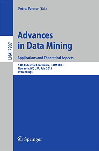 Advances in Data Mining Applications and Theoretical Aspects 13th Industrial C [Paperback]
