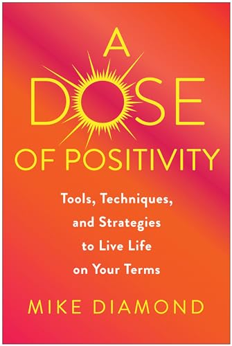 A Dose of Positivity Tools, Techniques, and Strategies to Live Life on Your Ter [Hardcover]