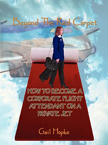 Beyond The Red Carpet How To Become A Corporate Flight Attendant On A Private J [Paperback]