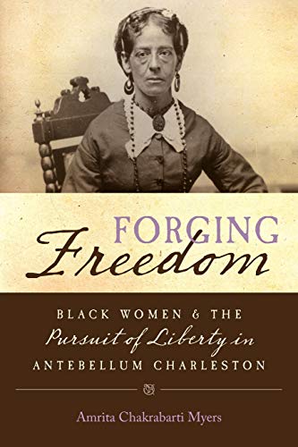 Forging Freedom Black Women And The Pursuit Of Liberty In Antebellum Charleston [Paperback]