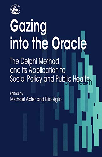 Gazing into the Oracle The Delphi Method and its Application to Social Policy a [Paperback]