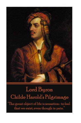 Lord Byron - Childe Harold's Pilgrimage  the Great Object Of Life Is Sensation- [Paperback]