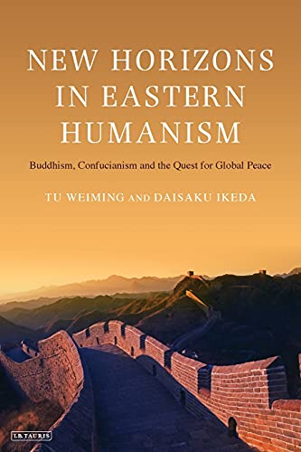 New Horizons in Eastern Humanism Buddhism, Confucianism and the Quest for Globa [Paperback]