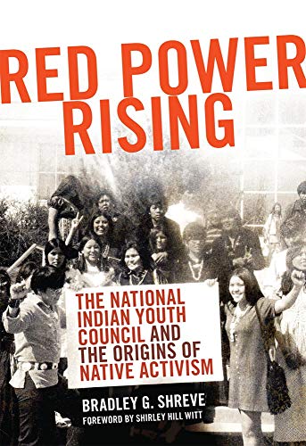 Red Power Rising The National Indian Youth Council And The Origins Of Native Ac [Hardcover]