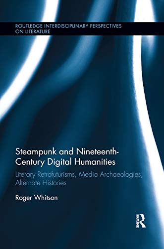 Steampunk and Nineteenth-Century Digital Humanities Literary Retrofuturisms, Me [Paperback]