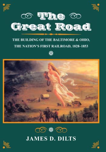 The Great Road The Building of the Baltimore and Ohio, the Nations First Railr [Paperback]