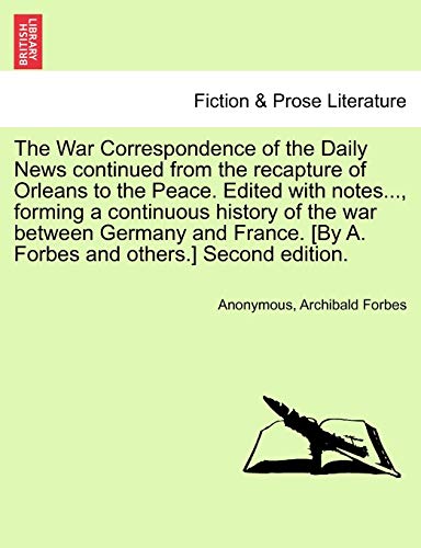 The War Correspondence Of The Daily News Continued From The Recapture Of Orleans [Paperback]