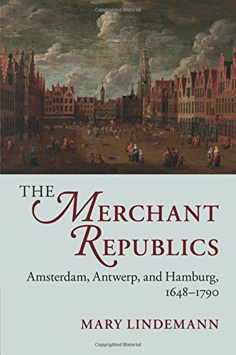 The Merchant Republics Amsterdam, Antwerp, and Hamburg, 1648}}}1790 [Paperback]