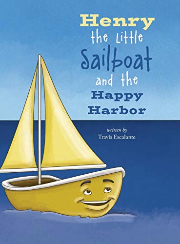 Henry The Little Sailboat And The Happy Harbor [Hardcover]