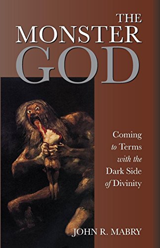 The Monster God Coming To Terms With The Dark Side Of Divinity [Paperback]