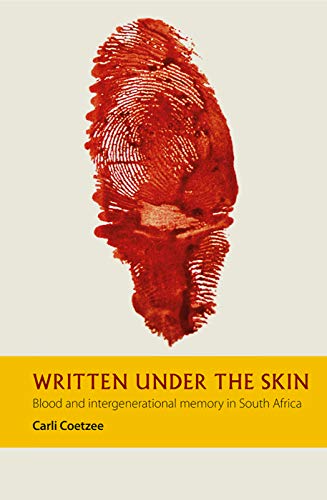 Written under the Skin Blood and Intergenerational Memory in South Africa [Hardcover]