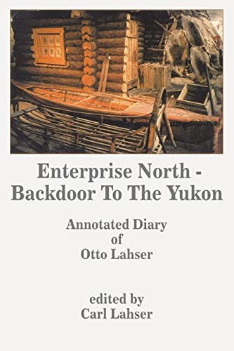 Enterprise North - Backdoor To The Yukon Annotated Diary Of Otto Lahser [Paperback]