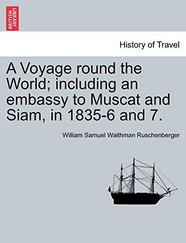 A Voyage Round The World Including An Embassy To Muscat And Siam, In 1835-6 And [Paperback]