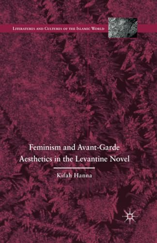 Feminism and Avant-Garde Aesthetics in the Levantine Novel Feminism, Nationalis [Paperback]