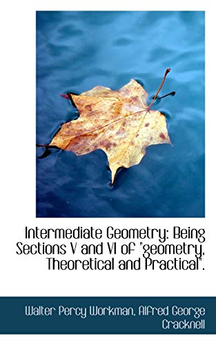 Intermediate Geometry  Being Sections V and VI of geometry, Theoretical and Pra [Paperback]