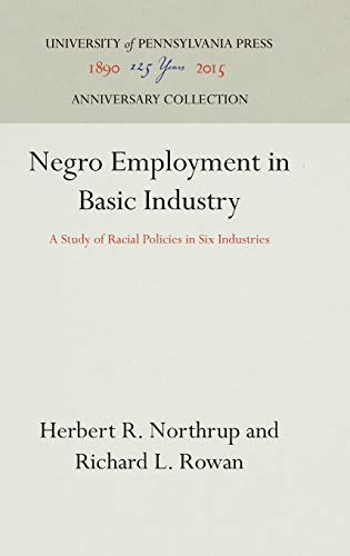 Negro Employment in Basic Industry A Study of Racial Policies in Six Industries [Hardcover]