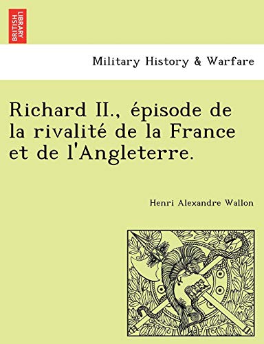 Richard Ii., Episode De La Rivalite De La France Et De L'angleterre. (french Edi [Paperback]