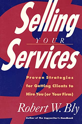 Selling Your Services Proven Strategies For Getting Clients To Hire You (Or You [Paperback]