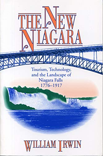 The New Niagara Tourism, Technology, and the Landscape of Niagara Falls, 1776&a [Paperback]