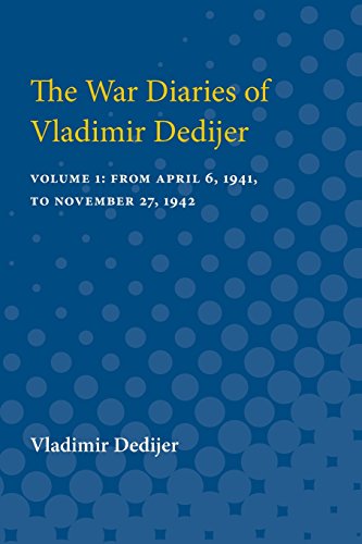 The War Diaries of Vladimir Dedijer Volume 1 From April 6, 1941, to November 2 [Paperback]