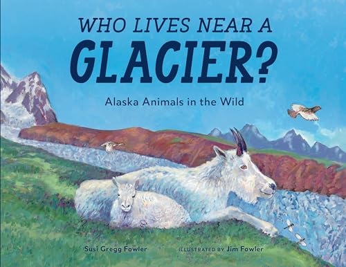 Who Lives near a Glacier Alaska Animals in the Wild [Paperback]