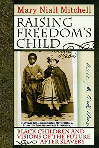 Raising Freedom's Child Black Children and Visions of the Future after Slavery [Hardcover]