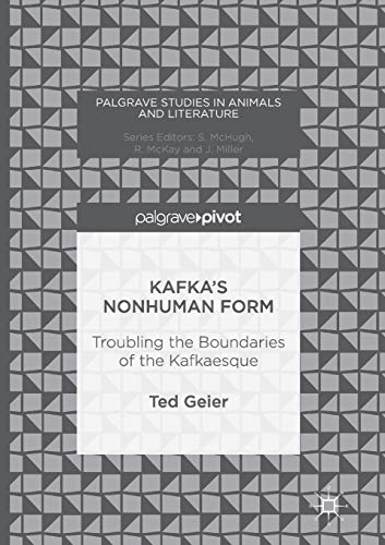 Kafkas Nonhuman Form Troubling the Boundaries of the Kafkaesque [Paperback]