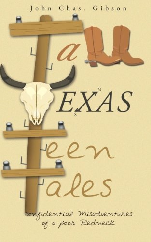 Tall Texas Teen Tales Confidential Misadventures Of A Poor Redneck [Paperback]