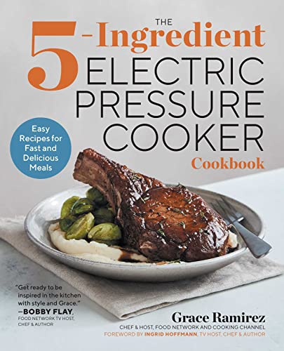 The 5-Ingredient Electric Pressure Cooker Cookbook Easy Recipes for Fast and De [Paperback]