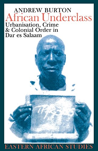 African Underclass Urbanization, Crime & Colonial Order in Dar es Salaam 19 [Paperback]