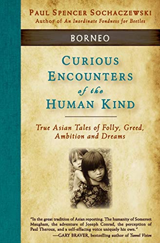 Curious Encounters Of The Human Kind - Borneo True Asian Tales Of Folly, Greed, [Paperback]