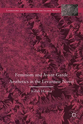 Feminism and Avant-Garde Aesthetics in the Levantine Novel Feminism, Nationalis [Hardcover]