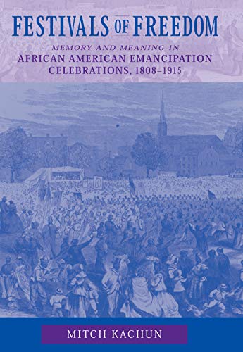 Festivals of Freedom Memory and Meaning in African American Emancipation Celebr [Paperback]