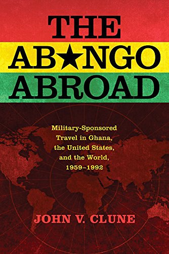 The Abongo Abroad Military-Sponsored Travel In Ghana, The United States, And Th [Hardcover]