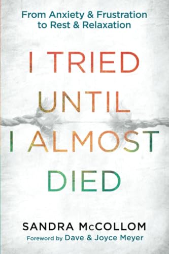 I Tried Until I Almost Died From Anxiety and Frustration to Rest and Relaxation [Paperback]