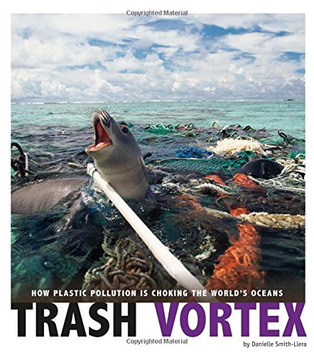 Trash Vortex  How Plastic Pollution Is Choking the World's Oceans [Paperback]