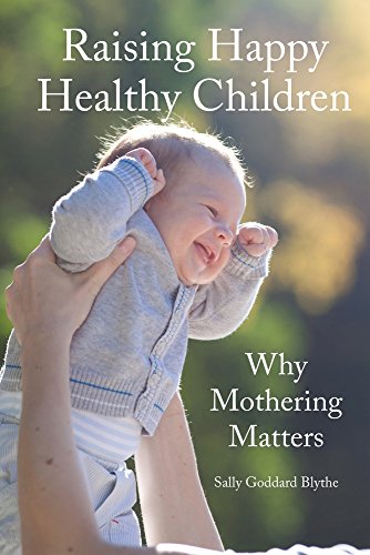 Raising Happy Healthy Children Why Mothering Matters [Paperback]