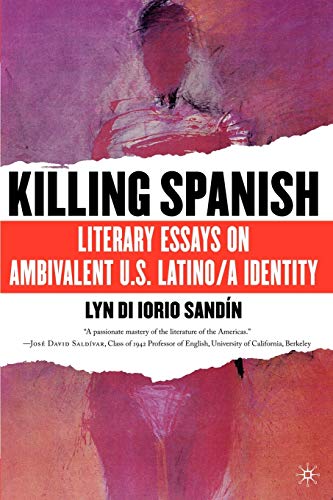 Killing Spanish: Literary Essays on Ambivalent U.S. Latino/a Identity [Paperback]