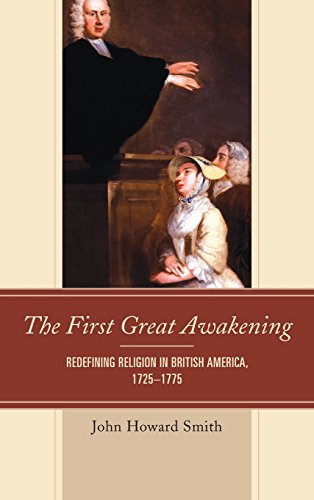The First Great Awakening Redefining Religion in British America, 17251775 [Hardcover]