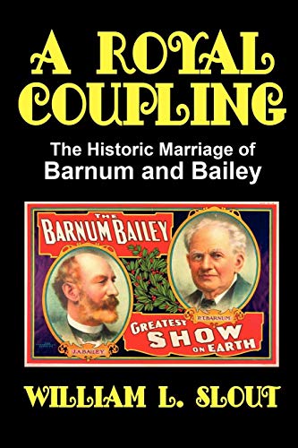 A Royal Coupling The Historic Marriage Of Barnum And Bailey [Paperback]