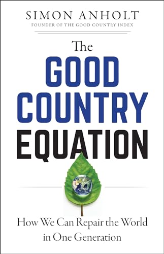 The Good Country Equation How We Can Repair the World in One Generation [Paperback]