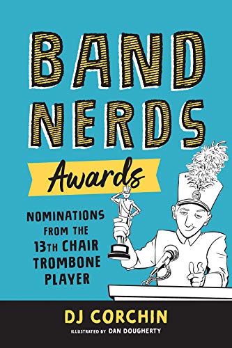 Band Nerds Awards Nominations from the 13th Chair Trombone Player [Paperback]